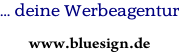 … deine Werbeagentur  www.bluesign.de